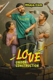 Love Under Construction (2025 HD) S01EP(01-06) [Tamil + Malayalam + Telugu + Kannada + Hindi] Web Series Online